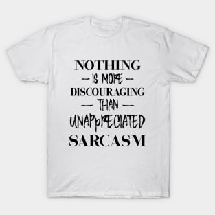 Nothing is more discouraging than unappreciated sarcasm 1 blk T-Shirt